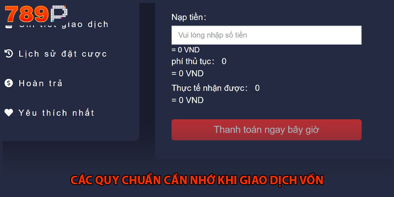 Nạp Tiền 789P - Quy Trình Giao Dịch An Toàn Và Tốc Độ 3 Các quy chuẩn cần nhớ khi giao dịch vốn