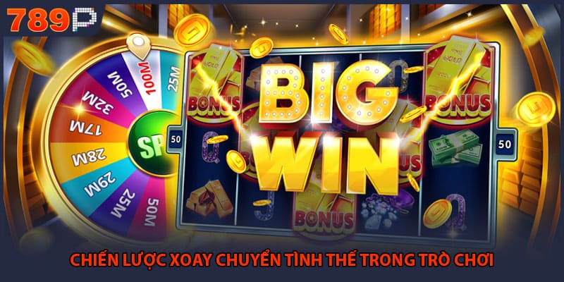 Mẹo Chơi Nổ Hũ Hiệu Quả Để Chinh Phục Jackpot 789P 2 Chiến lược xoay chuyển tình thế trong trò chơi