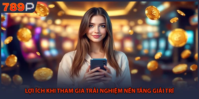 Đăng Ký 789P - Hướng Dẫn Các Bước Tạo Tài Khoản Mới 2 Lợi ích khi tham gia trải nghiệm nền tảng giải trí