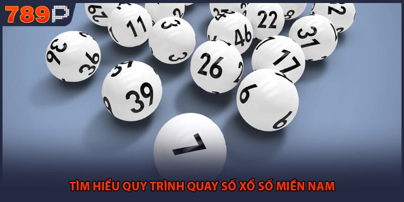 Xổ Số Miền Nam - Những Bí Mật Quay Thưởng Hàng Ngày 1 Tìm hiểu quy trình quay số xổ số miền Nam