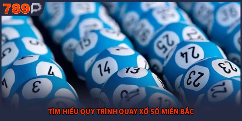 Xổ Số Miền Bắc - Chinh Phục Những Giải Thưởng Lớn 1 Tìm hiểu quy trình quay xổ số miền Bắc